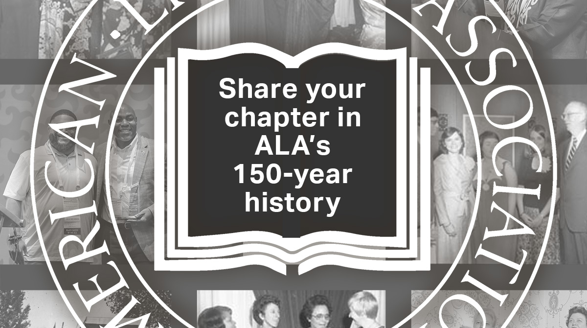 Share your chapter in ALA's 150-year history.