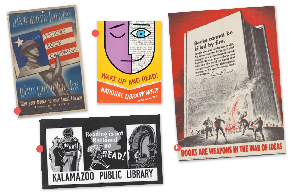 i. Give More Books, Give Good Books: Victory Book Campaign (1943) j. Wake Up and Read! (1959) k. Books Are Weapons in the War of Ideas (1942) l. Reading Is Not Rationed (1943)